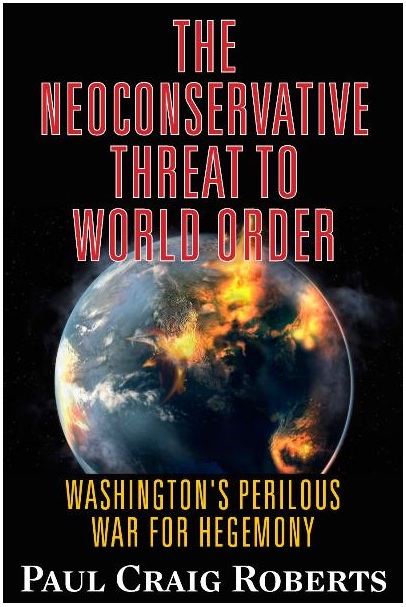 The Neoconservative Threat to World Order - Washington's Perilous War for Hegemony : Paul Craig Roberts : King World News